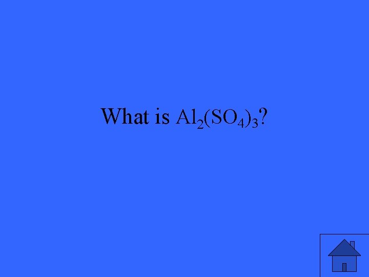 What is Al 2(SO 4)3? 