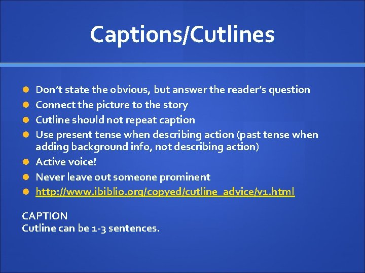 Captions/Cutlines Don’t state the obvious, but answer the reader’s question Connect the picture to