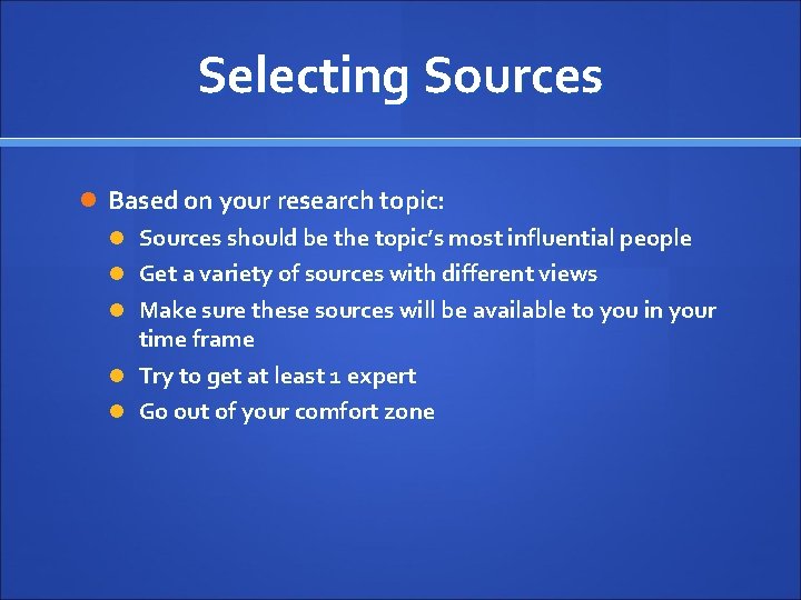 Selecting Sources Based on your research topic: Sources should be the topic’s most influential