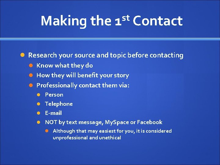 Making the 1 st Contact Research your source and topic before contacting Know what