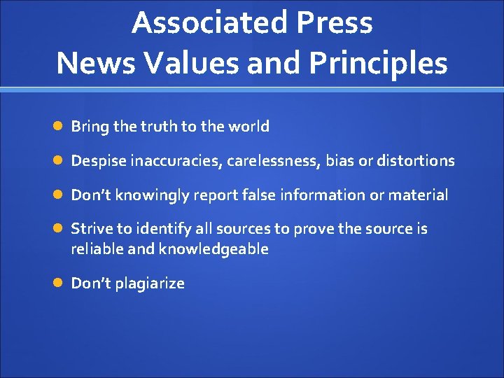Associated Press News Values and Principles Bring the truth to the world Despise inaccuracies,