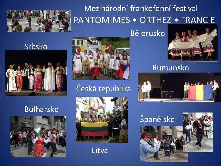 Mezinárodní frankofonní festival PANTOMIMES • ORTHEZ • FRANCIE Bělorusko Srbsko Rumunsko Česká republika Bulharsko