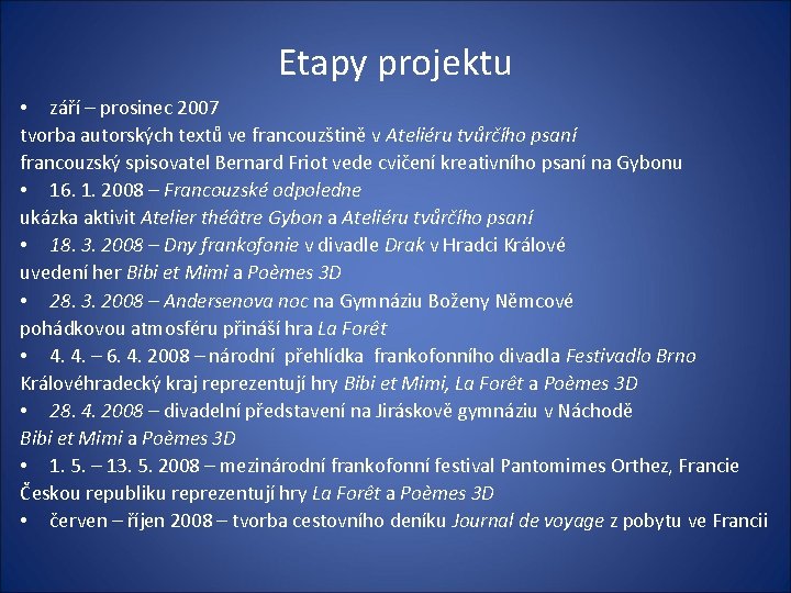 Etapy projektu • září – prosinec 2007 tvorba autorských textů ve francouzštině v Ateliéru