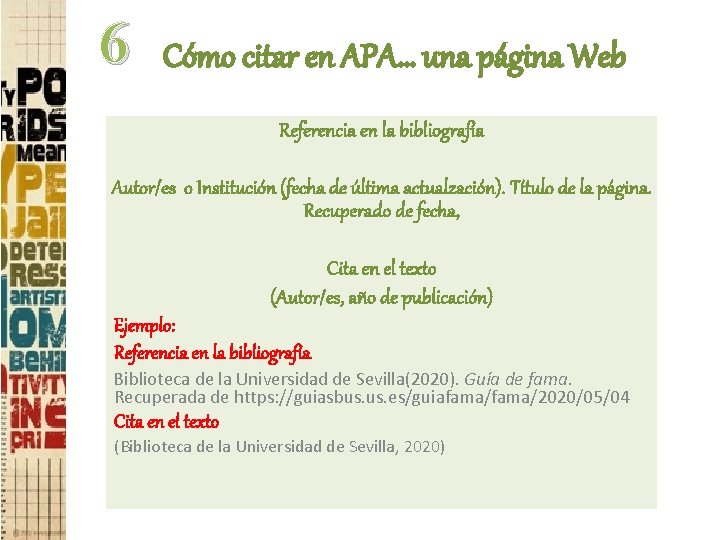 6 Cómo citar en APA… una página Web Referencia en la bibliografía Autor/es o