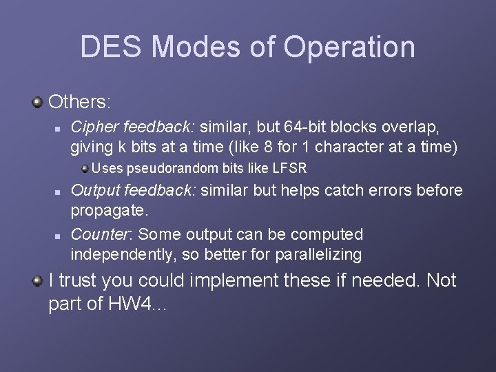 DES Modes of Operation Others: n Cipher feedback: similar, but 64 -bit blocks overlap,