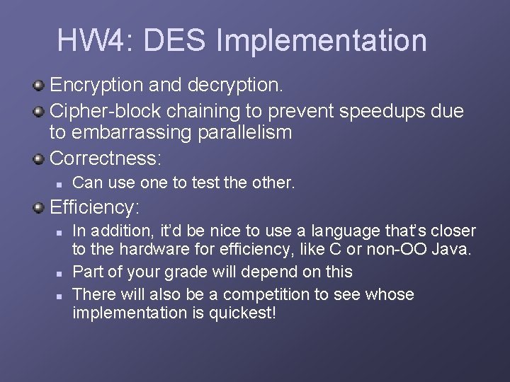 HW 4: DES Implementation Encryption and decryption. Cipher-block chaining to prevent speedups due to