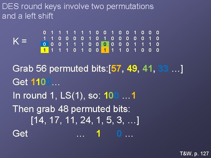 DES round keys involve two permutations and a left shift K= 0 1 1