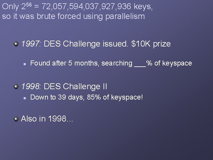 Only 256 = 72, 057, 594, 037, 927, 936 keys, so it was brute