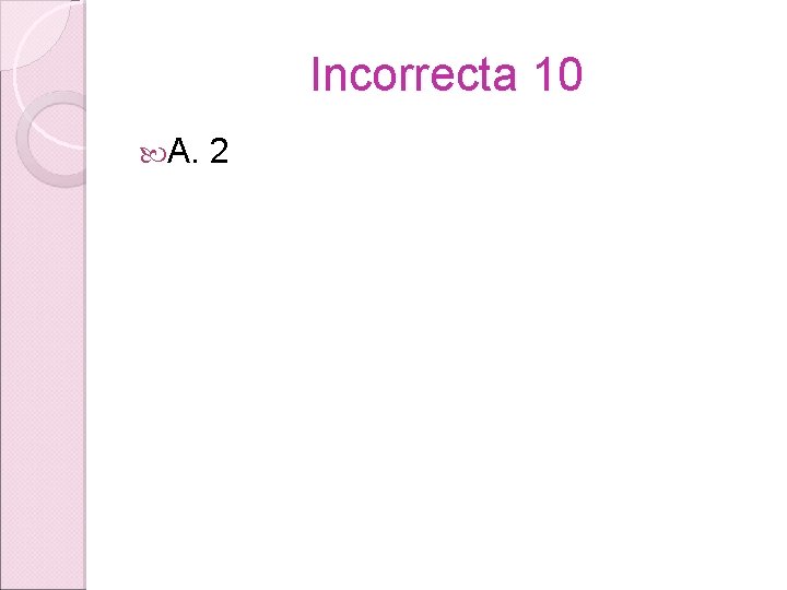 Incorrecta 10 A. 2 