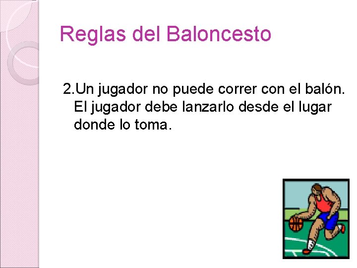 Reglas del Baloncesto 2. Un jugador no puede correr con el balón. El jugador