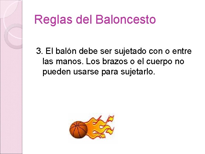 Reglas del Baloncesto 3. El balón debe ser sujetado con o entre las manos.