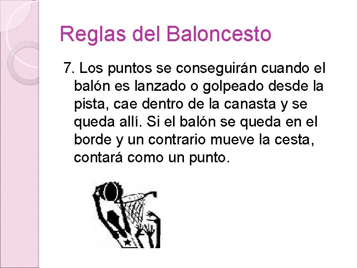 Reglas del Baloncesto 7. Los puntos se conseguirán cuando el balón es lanzado o