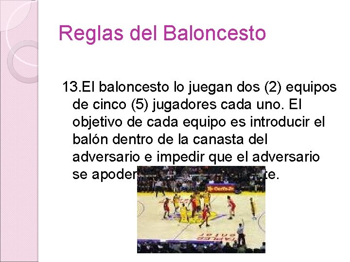 Reglas del Baloncesto 13. El baloncesto lo juegan dos (2) equipos de cinco (5)