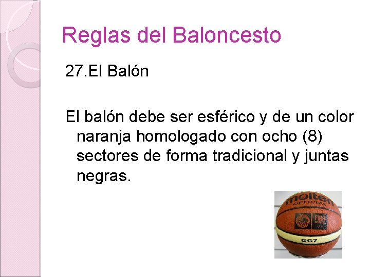 Reglas del Baloncesto 27. El Balón El balón debe ser esférico y de un