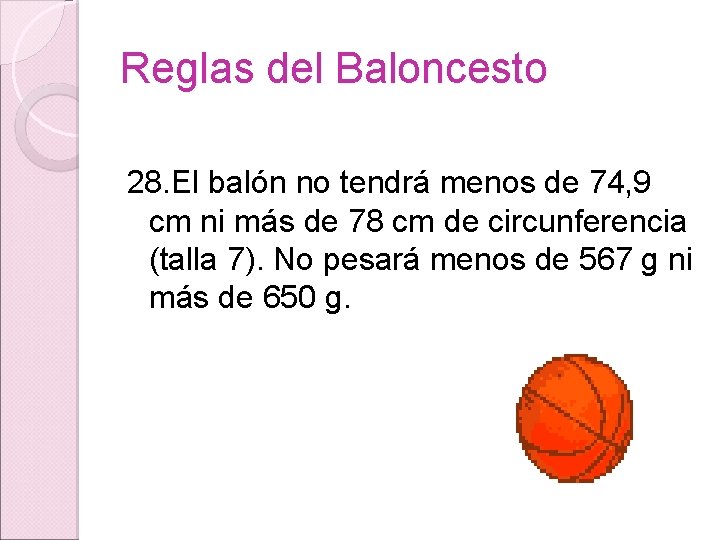 Reglas del Baloncesto 28. El balón no tendrá menos de 74, 9 cm ni