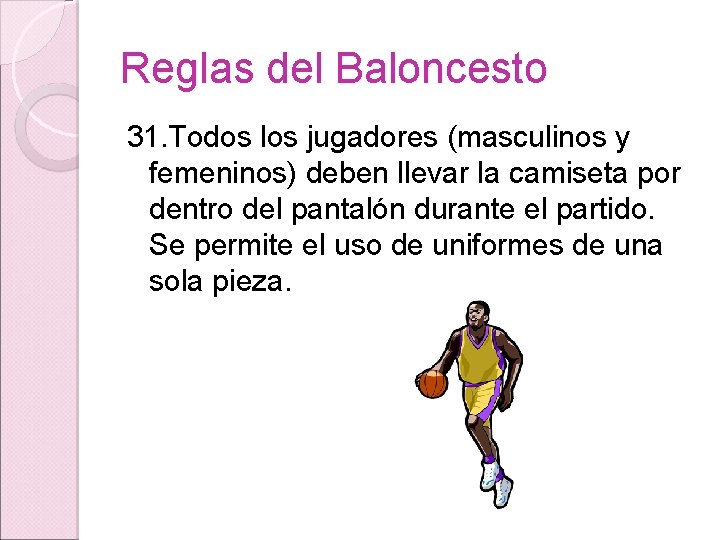 Reglas del Baloncesto 31. Todos los jugadores (masculinos y femeninos) deben llevar la camiseta