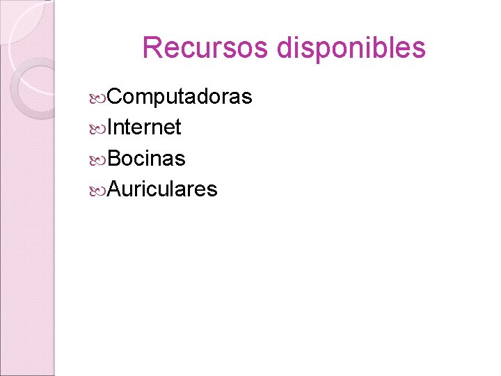 Recursos disponibles Computadoras Internet Bocinas Auriculares 