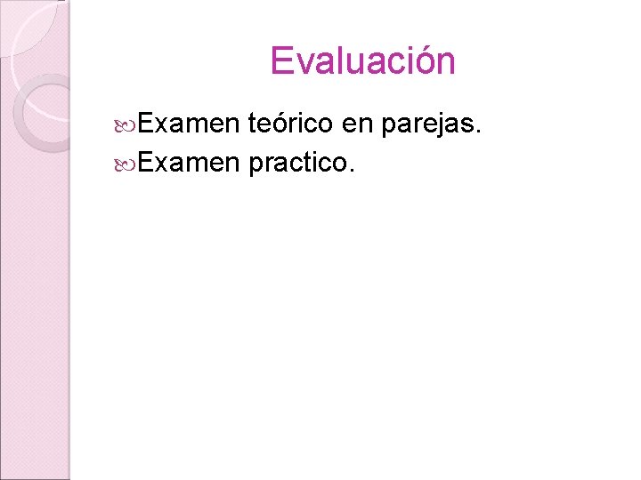 Evaluación Examen teórico en parejas. Examen practico. 