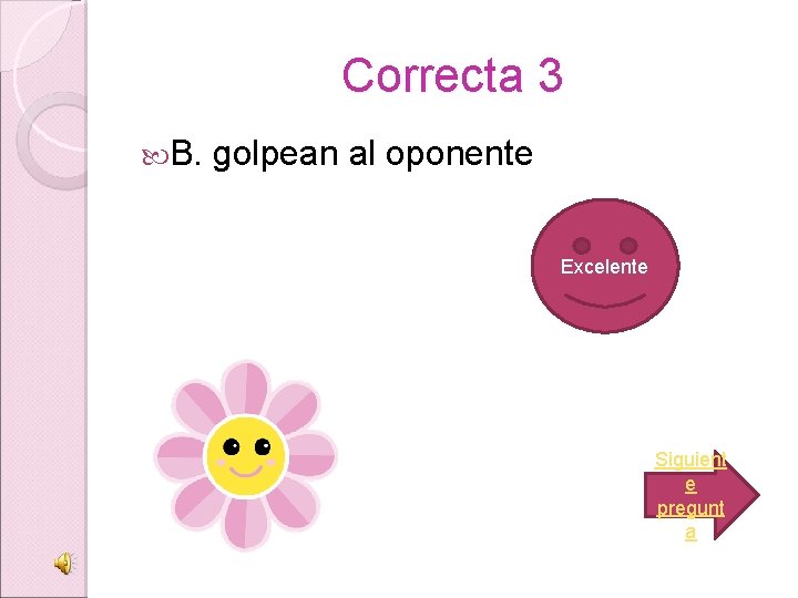 Correcta 3 B. golpean al oponente Excelente Siguient e pregunt a 