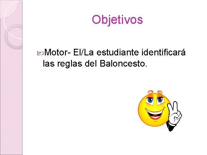 Objetivos Motor- El/La estudiante identificará las reglas del Baloncesto. 