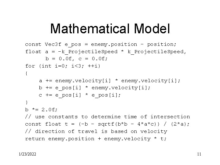 Mathematical Model const Vec 3 f e_pos = enemy. position - position; float a