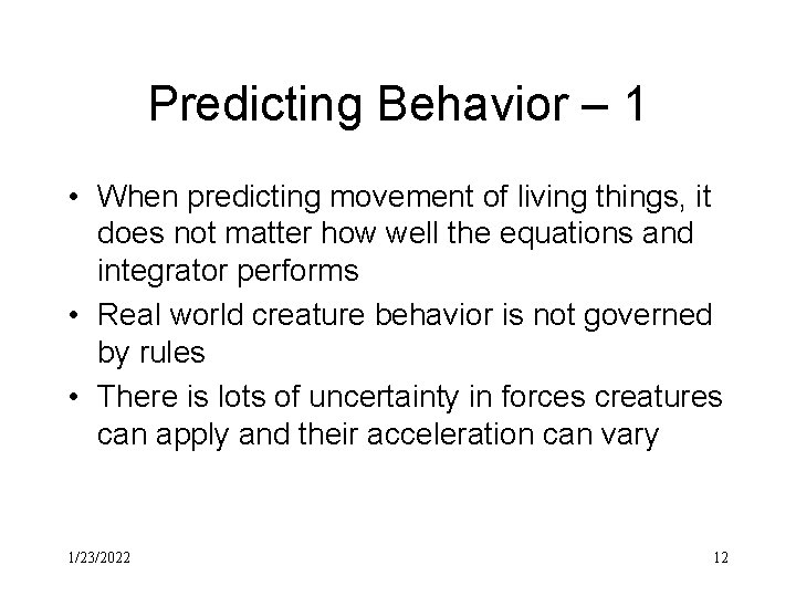 Predicting Behavior – 1 • When predicting movement of living things, it does not