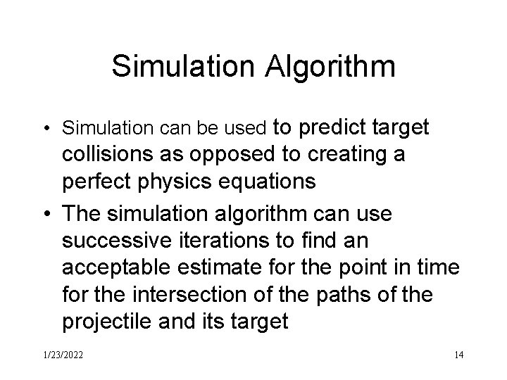 Simulation Algorithm • Simulation can be used to predict target collisions as opposed to