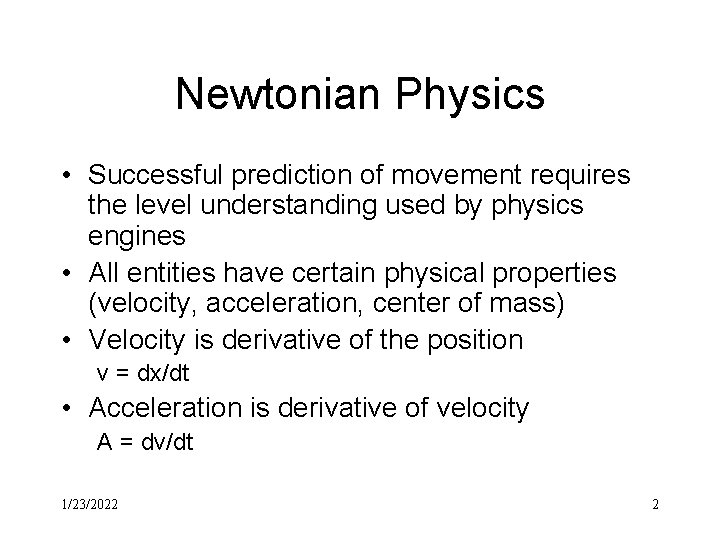 Newtonian Physics • Successful prediction of movement requires the level understanding used by physics