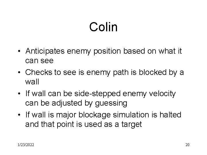 Colin • Anticipates enemy position based on what it can see • Checks to