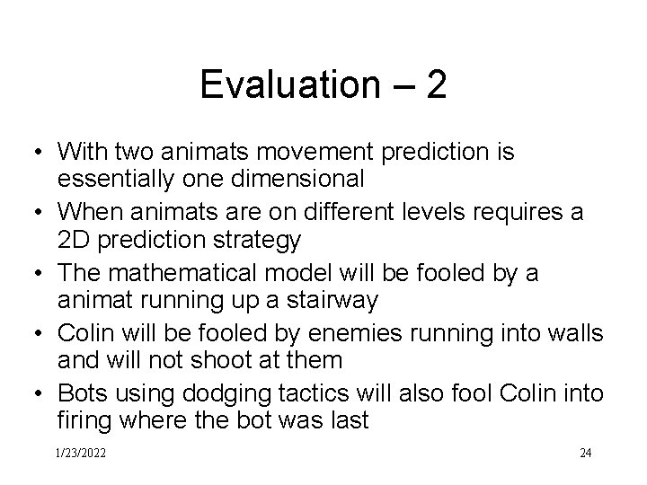 Evaluation – 2 • With two animats movement prediction is essentially one dimensional •