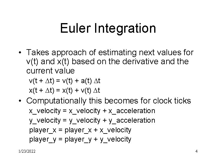 Euler Integration • Takes approach of estimating next values for v(t) and x(t) based