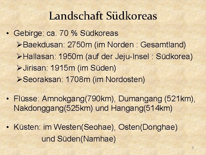 Landschaft Südkoreas • Gebirge: ca. 70 % Südkoreas ØBaekdusan: 2750 m (im Norden :