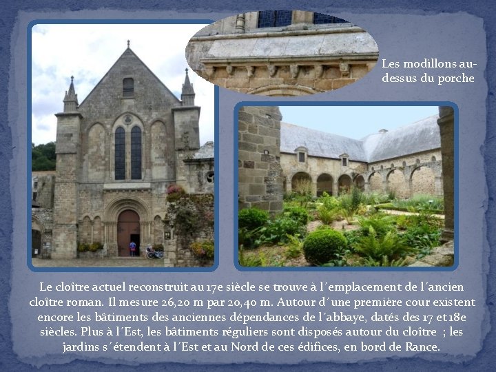 Les modillons audessus du porche Le cloître actuel reconstruit au 17 e siècle se