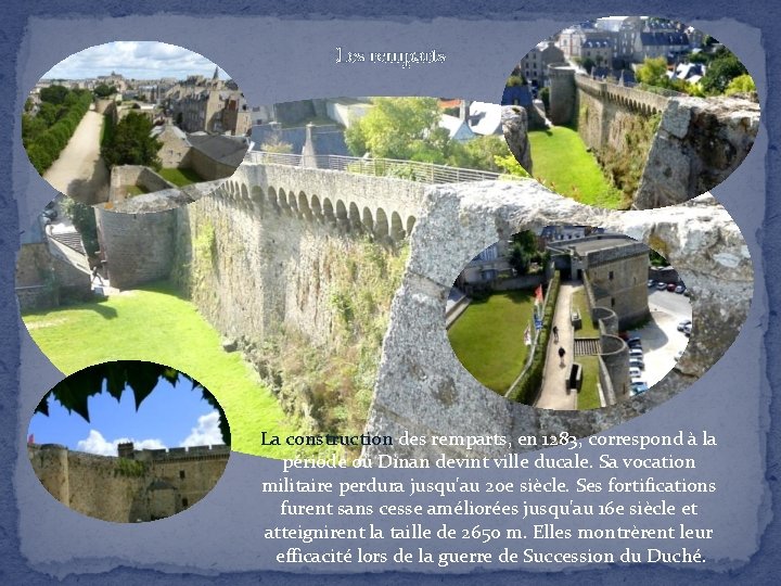 Les remparts La construction des remparts, en 1283, correspond à la période où Dinan