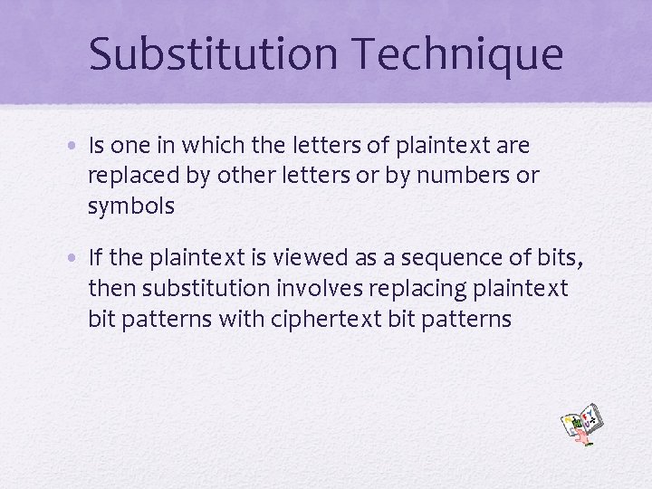 Substitution Technique • Is one in which the letters of plaintext are replaced by