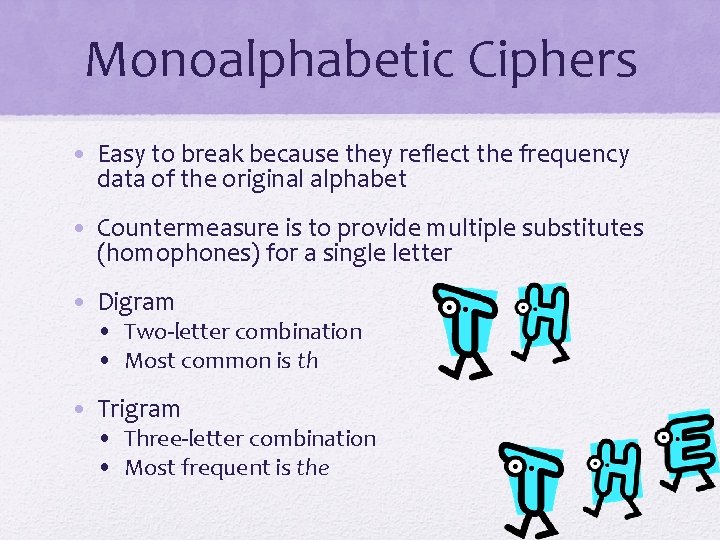 Monoalphabetic Ciphers • Easy to break because they reflect the frequency data of the