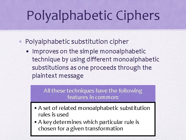 Polyalphabetic Ciphers • Polyalphabetic substitution cipher • Improves on the simple monoalphabetic technique by