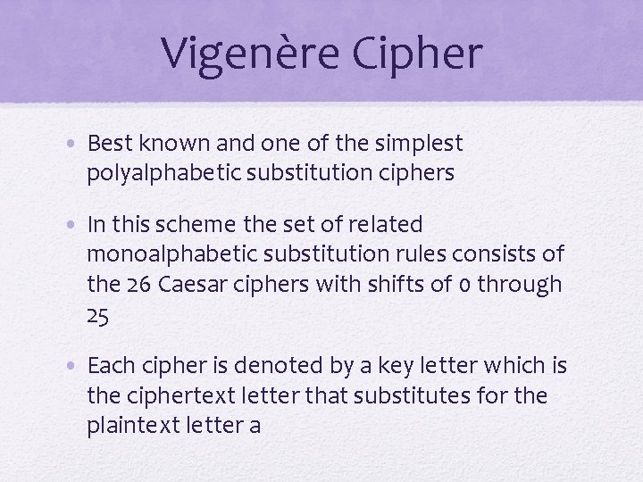 Vigenère Cipher • Best known and one of the simplest polyalphabetic substitution ciphers •