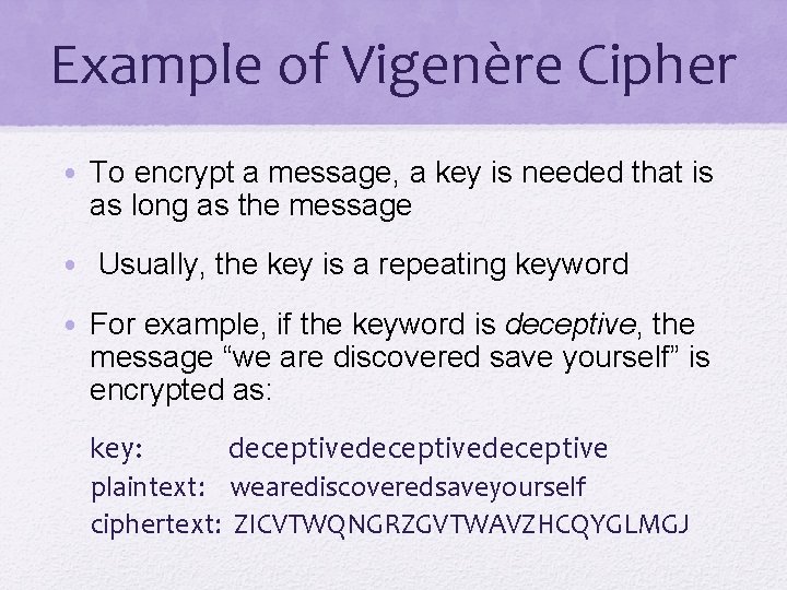 Example of Vigenère Cipher • To encrypt a message, a key is needed that