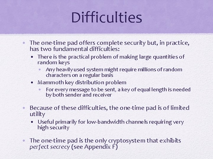 Difficulties • The one-time pad offers complete security but, in practice, has two fundamental