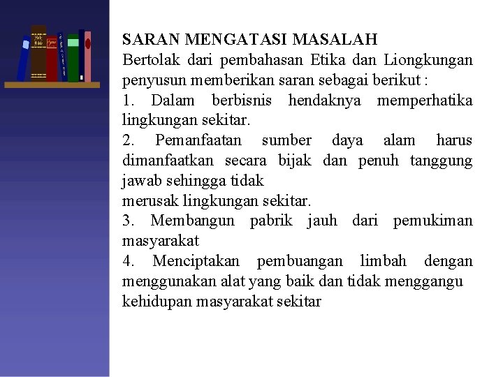 SARAN MENGATASI MASALAH Bertolak dari pembahasan Etika dan Liongkungan penyusun memberikan saran sebagai berikut