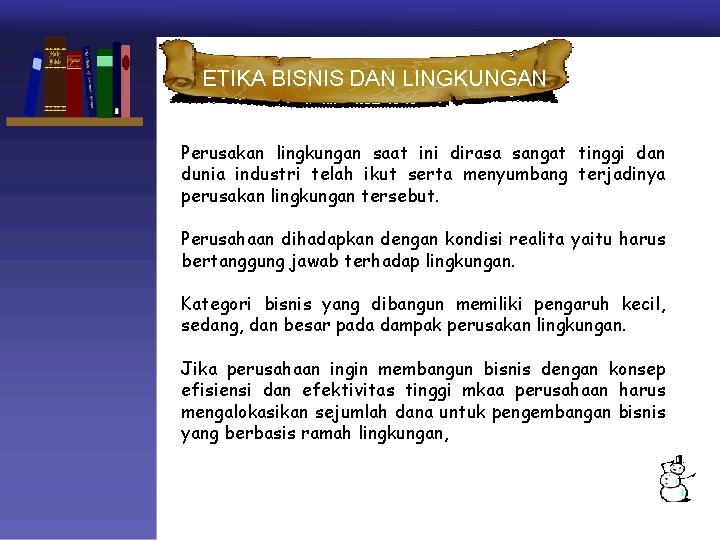 ETIKA BISNIS DAN LINGKUNGAN Perusakan lingkungan saat ini dirasa sangat tinggi dan dunia industri