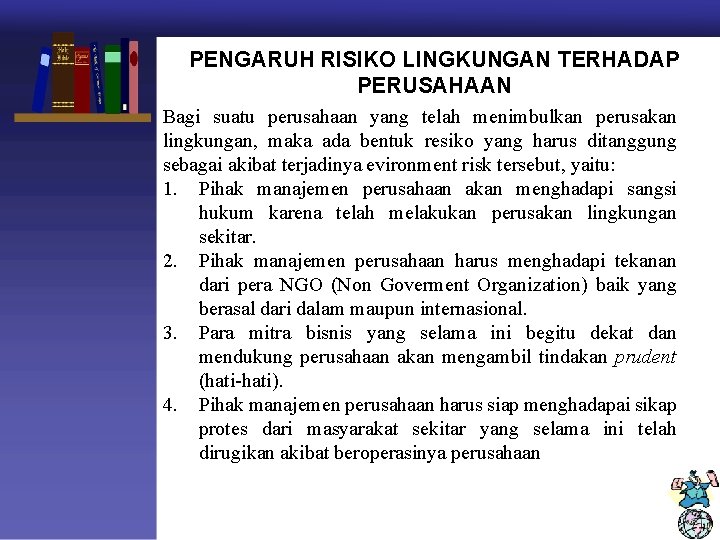 PENGARUH RISIKO LINGKUNGAN TERHADAP PERUSAHAAN Bagi suatu perusahaan yang telah menimbulkan perusakan lingkungan, maka