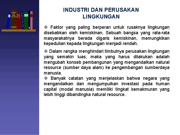 INDUSTRI DAN PERUSAKAN LINGKUNGAN v Faktor yang paling berperan untuk rusaknya lingkungan disebabkan oleh