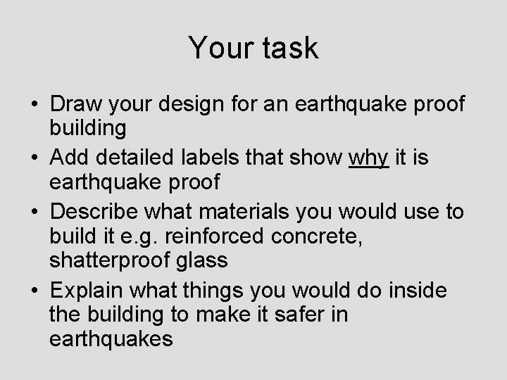 Your task • Draw your design for an earthquake proof building • Add detailed