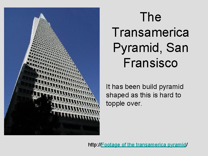 The Transamerica Pyramid, San Fransisco It has been build pyramid shaped as this is