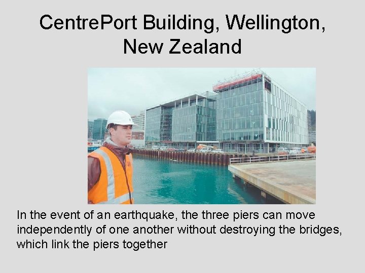 Centre. Port Building, Wellington, New Zealand In the event of an earthquake, the three