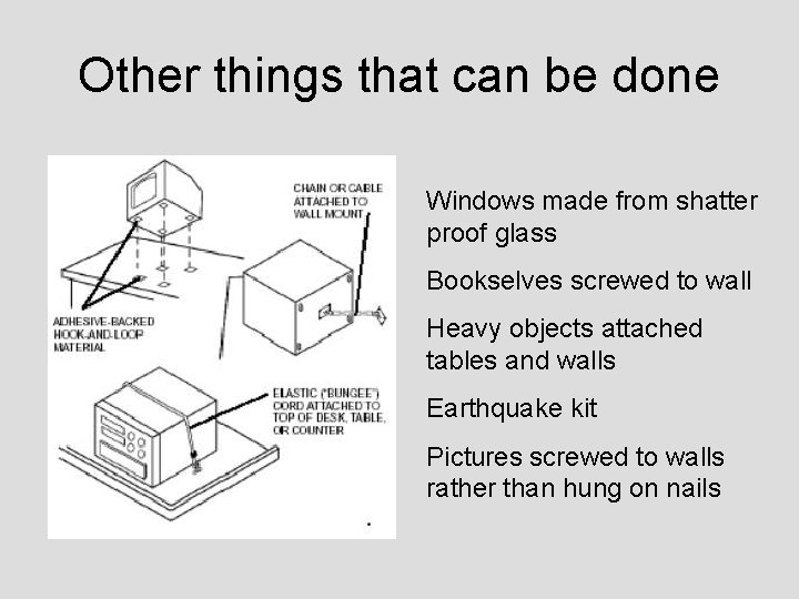 Other things that can be done Windows made from shatter proof glass Bookselves screwed
