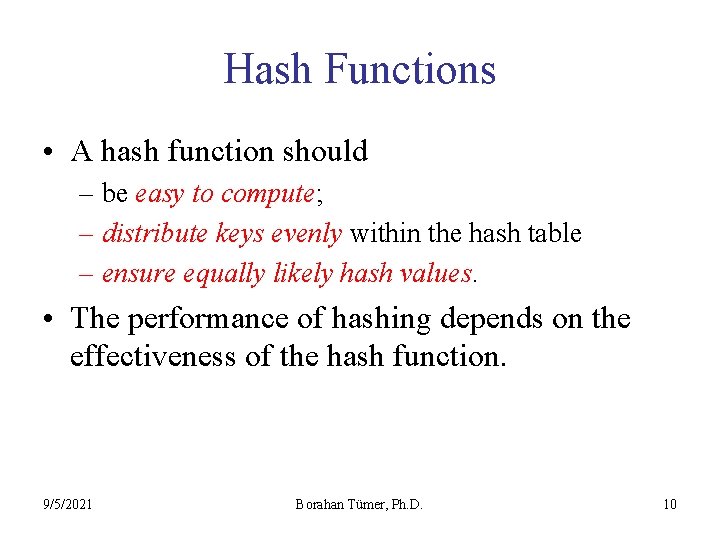 Hash Functions • A hash function should – be easy to compute; – distribute