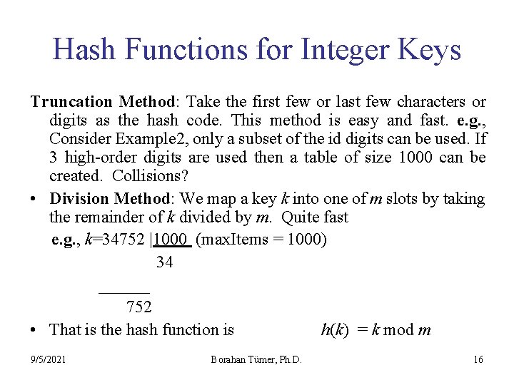 Hash Functions for Integer Keys Truncation Method: Take the first few or last few